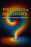 Photonics of Intelligence - Unleashing Troanary Computing (Volume 11 Photonics of Intelligence, #1) (eBook, ePUB) Photonics of Intelligence - Unleashing Troanary Computing (Volume 11 Photonics of Intelligence, #1) (eBook, ePUB)