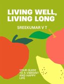 Living Well, Living Long: Your Guide to a Vibrant and Happy Life (eBook, ePUB) Living Well, Living Long: Your Guide to a Vibrant and Happy Life (eBook, ePUB)