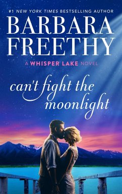 Can't Fight The Moonlight (Whisper Lake, #3) (eBook, ePUB) - Freethy, Barbara