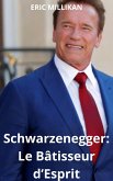 Schwarzenegger : Le Bâtisseur d'Esprit (eBook, ePUB) Schwarzenegger : Le Bâtisseur d'Esprit (eBook, ePUB)