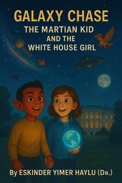 Galaxy Chase: The Martian Kid and the White House Girl (eBook, ePUB) Galaxy Chase: The Martian Kid and the White House Girl (eBook, ePUB)