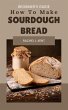 How to Make Sourdough Bread Beginner's... - Bild 1