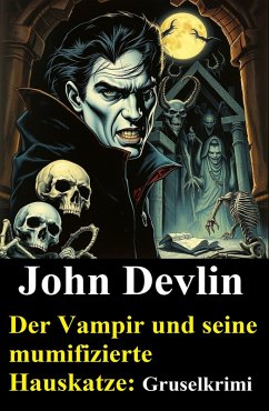 Der Vampir und seine mumifizierte Hauskatze: Gruselkrimi (eBook, ePUB) - Devlin, John