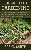 Square Foot Gardening: The Ultimate Guide to Maximizing Garden Space with Strategic Planning and Design Tips for a Bountiful Harvest (eBook, ePUB)