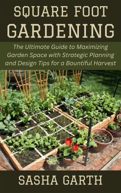 Cover Square Foot Gardening: The Ultimate Guide to Maximizing Garden Space with Strategic Planning and Design Tips for a Bountiful Harvest (eBook, ePUB)