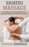 Shiatsu Massage: The Healing Art of Restoring Balance and Wellness through Ancient Japanese Techniques (eBook, ePUB) Shiatsu Massage: The Healing Art of Restoring Balance and Wellness through Ancient Japanese Techniques (eBook, ePUB)
