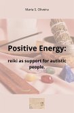 Positive Energy: reiki as support for autistic people. (eBook, ePUB) Positive Energy: reiki as support for autistic people. (eBook, ePUB)