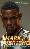 Mark Jericho: The President's Daughter (eBook, ePUB) Mark Jericho: The President's Daughter (eBook, ePUB)