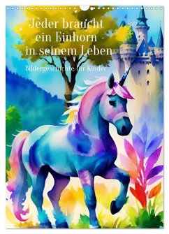 Cover Jeder braucht ein Einhorn in seinem Leben - Bildergeschichte für Kinder (Wandkalender 2026 DIN A3 hoch), CALVENDO Monatskalender