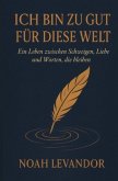 Ich bin zu gut für diese Welt Ich bin zu gut für diese Welt