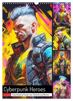 Cyberpunk Heroes. Futuristische Fusion von Technik und Kunst (Wandkalender 2026 DIN A3 hoch), CALVENDO Monatskalender Cyberpunk Heroes. Futuristische Fusion von Technik und Kunst (Wandkalender 2026 DIN A3 hoch), CALVENDO Monatskalender