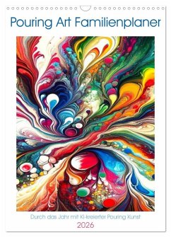 Pouring Art Familienplaner - Durch das Jahr mit KI-kreierter Pouring Kunst (Wandkalender 2026 DIN A3 hoch), CALVENDO Monatskalender Pouring Art Familienplaner - Durch das Jahr mit KI-kreierter Pouring Kunst (Wandkalender 2026 DIN A3 hoch), CALVENDO Monatskalender