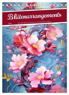 Blütenarrangements (Tischkalender 2026 DIN A5 hoch), CALVENDO Monatskalender