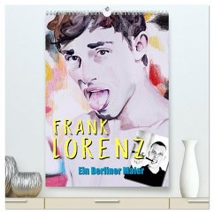 Frank Lorenz - Ein Berliner Maler (hochwertiger Premium Wandkalender 2026 DIN A2 hoch), Kunstdruck in Hochglanz