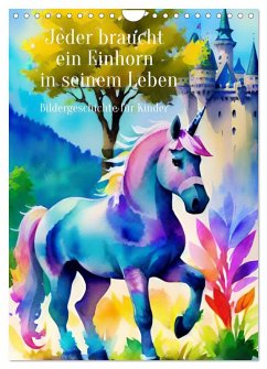 Cover Jeder braucht ein Einhorn in seinem Leben - Bildergeschichte für Kinder (Wandkalender 2026 DIN A4 hoch), CALVENDO Monatskalender
