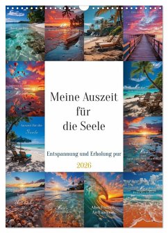 Meine Auszeit für die Seele (Wandkalender 2026 DIN A3 hoch), CALVENDO Monatskalender Meine Auszeit für die Seele (Wandkalender 2026 DIN A3 hoch), CALVENDO Monatskalender