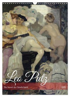 Leo Putz - Die Kunst der Sinnlichkeit (Wandkalender 2026 DIN A3 hoch), CALVENDO Monatskalender Leo Putz - Die Kunst der Sinnlichkeit (Wandkalender 2026 DIN A3 hoch), CALVENDO Monatskalender