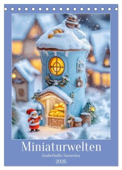 Miniaturwelten - Zauberhafte Szenerien (Tischkalender 2026 DIN A5 hoch), CALVENDO Monatskalender