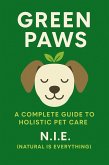 Green Paws: A Complete Guide to Holistic Pet Care (eBook, ePUB) Green Paws: A Complete Guide to Holistic Pet Care (eBook, ePUB)