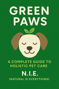 Green Paws: A Complete Guide to Holistic Pet Care (eBook, ePUB) Cover Green Paws: A Complete Guide to Holistic Pet Care (eBook, ePUB)