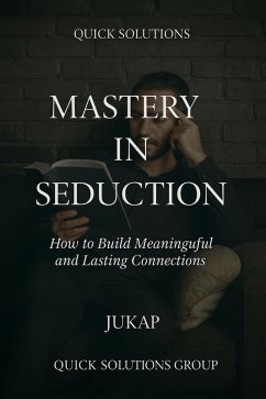 Mastery in Seduction: Science and Art for Authentic Relationships (eBook, ePUB) - Solutions, Quick