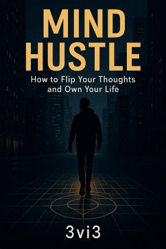 Mind Hustle: How to Flip Your Thoughts and Own Your Life (The Mindshift Manifesto Series, #1) (eBook, ePUB) - 3vi3