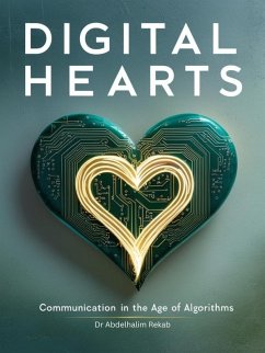 Digital Hearts: Communication in the Age of Algorithms (eBook, ePUB) - Rekab, Abdelhalim
