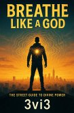 Breathe Like a God- The Street Guide to Divine Power (The Mindshift Manifesto Series, #2) (eBook, ePUB) Breathe Like a God- The Street Guide to Divine Power (The Mindshift Manifesto Series, #2) (eBook, ePUB)