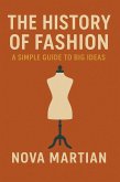 The History of Fashion: A Simple Guide to Big Ideas (eBook, ePUB) The History of Fashion: A Simple Guide to Big Ideas (eBook, ePUB)
