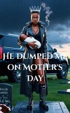 He Dumped Me On Mother's Day (eBook, ePUB) He Dumped Me On Mother's Day (eBook, ePUB)