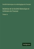 Bulletins de la Société Historique et Littéraire de Tournai Bulletins de la Société Historique et Littéraire de Tournai