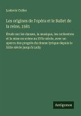 Les origines de l'opéra et le Ballet de la reine, 1581 Les origines de l'opéra et le Ballet de la reine, 1581