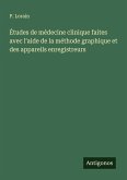 Études de médecine clinique faites avec l'aide de la méthode graphique et des appareils enregistreurs