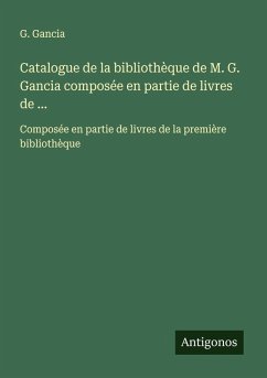Cover Catalogue de la bibliothèque de M. G. Gancia composée en partie de livres de ...