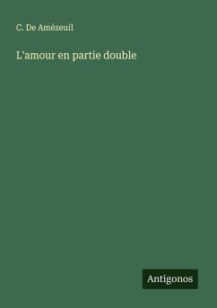 L'amour en partie double - de Amézeuil, C.