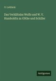 Das Verhältniss Wolfs und W. V. Humboldts zu Göthe und Schiller