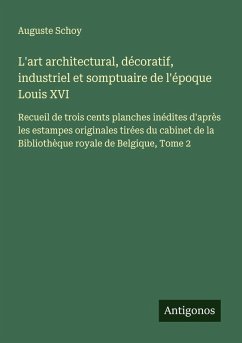 Cover L'art architectural, décoratif, industriel et somptuaire de l'époque Louis XVI