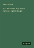 De la domination turque dans l'ancienne régence d'Alger