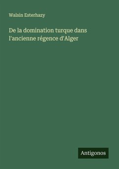 Cover De la domination turque dans l'ancienne régence d'Alger