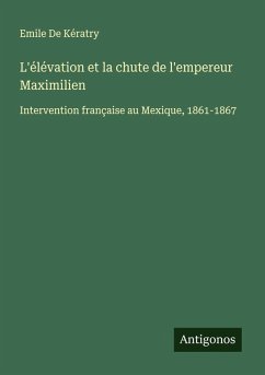 Cover L'élévation et la chute de l'empereur Maximilien