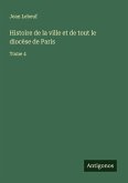 Histoire de la ville et de tout le diocèse de Paris