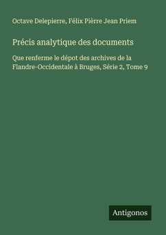 Précis analytique des documents - Delepierre, Octave; Priem, Félix Pièrre Jean Précis analytique des documents - Delepierre, Octave; Priem, Félix Pièrre Jean