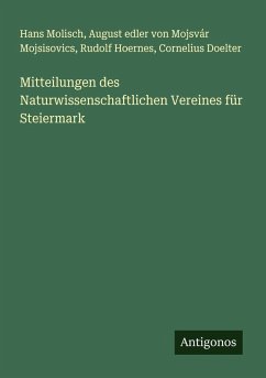 Mitteilungen des Naturwissenschaftlichen Vereines für Steiermark - Molisch, Hans; Mojsisovics, August edler von Mojsvár; Hoernes, Rudolf; Doelter, Cornelius