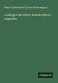Catalogue des livres, manuscripts et imprimés