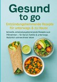 Gesund to go: Entzündungshemmende Rezepte für unterwegs & zu Hause Gesund to go: Entzündungshemmende Rezepte für unterwegs & zu Hause