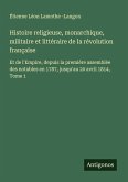 Histoire religieuse, monarchique, militaire et littéraire de la révolution française