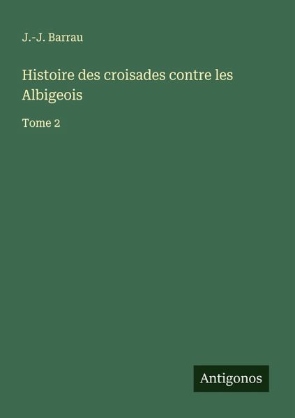 Histoire des croisades contre les Albigeois