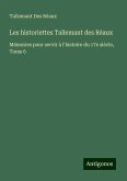 Les historiettes Tallemant des Réaux Les historiettes Tallemant des Réaux