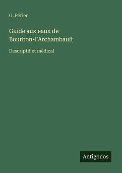 Guide aux eaux de Bourbon-l'Archambault - Périer, G.