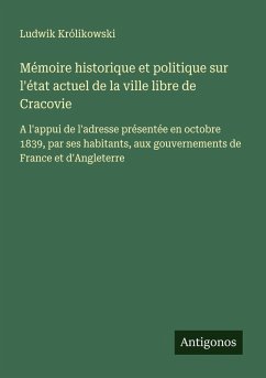 Cover Mémoire historique et politique sur l'état actuel de la ville libre de Cracovie